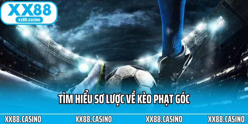 Tìm hiểu sơ lược về kèo phạt góc Tìm hiểu sơ lược về kèo phạt góc